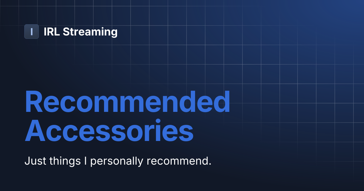 Recommended Accessories | IRL Streaming