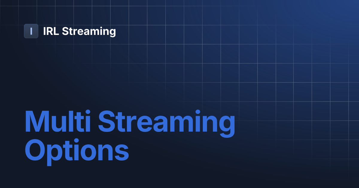 Multi Streaming Options | IRL Streaming